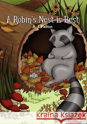 A Robin's Nest Is Best A. J. Fallon 9781452849751 Createspace