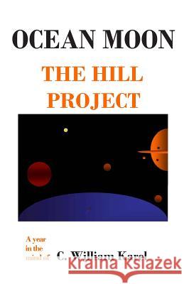 Ocean Moon: The Hill Project C. William Karel 9781452850429 Createspace