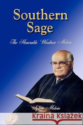 Southern Sage: The Honorable Woodrow Melvin Sylvia Melvin 9781452850870