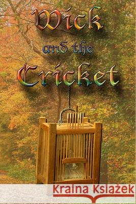 Wick and the Cricket Austin P. Torney 9781452851099 Createspace