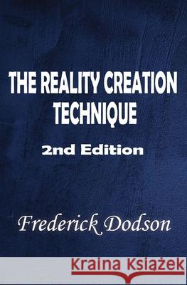 The Reality Creation Technique Frederick E. Dodson 9781452851839 Createspace