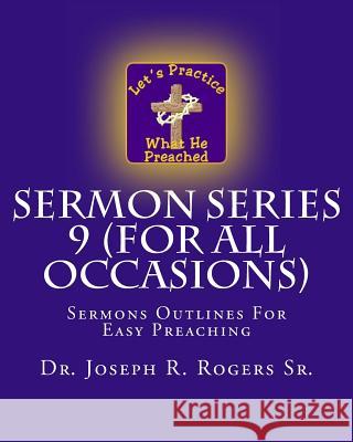 Sermon Series 9 (For All Occasions): Sermons Outlines For Easy Preaching Rogers Sr, Joseph R. 9781452852089 Createspace