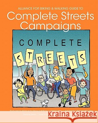 Alliance for Biking & Walking Guide to Complete Streets Campaigns David Crites Sue Knaup Barbara McCann 9781452852225