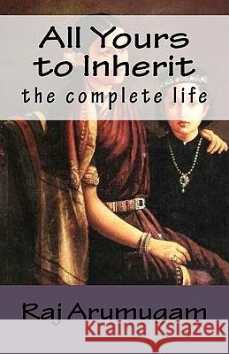 All Yours to Inherit: the complete life Arumugam, Raj 9781452855608