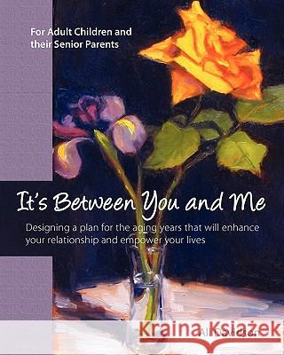 It's Between You and Me: For Adult Children and their Senior Parents Zambas, Peter 9781452856674 Createspace
