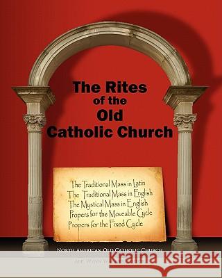 The Rites of the Old Catholic Church: (color) Wagner, Wynn 9781452856742