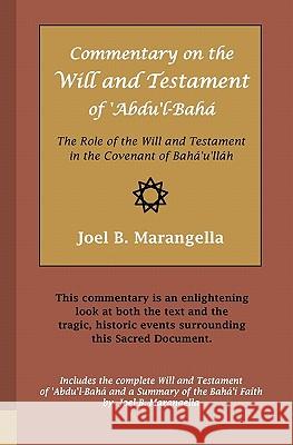 Commentary on the Will and Testament of 'Abdu'l-Bahá: The Role of the Will and Testament in the Covenant of Bahá'u'lláh Marangella, Joel B. 9781452857435 Createspace