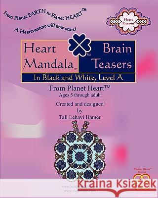 Heart Mandala (TM) Brain Teasers: In Black and White, Level A Hamer, Tali Lehavi 9781452857626 Createspace