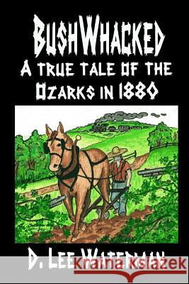 BushWhacked Waterman, D. Lee 9781452857817 Createspace