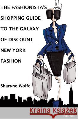 The Fashionista's Shopping Guide to the Galaxy of Discount New York Fashion Sharyne Wolfe Carmen Gama 9781452859682 Createspace