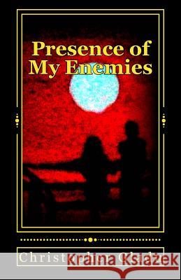 Presence of My Enemies Christopher Gladu Phil Finan 9781452860893 Createspace