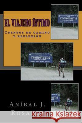 El viajero íntimo: (cuentos de camino y reflexión) Rosario, Anibal J. 9781452860947 Createspace