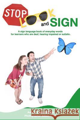 Stop, Look and Sign: A sign language book of everyday words for learners who are deaf, hearing impaired or autistic. Ereth, Allison 9781452861227 Createspace
