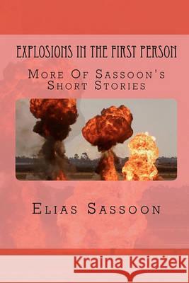 Explosions In The First Person: More Of Sassoon's Short Stories Sassoon, Elias 9781452862286 Createspace