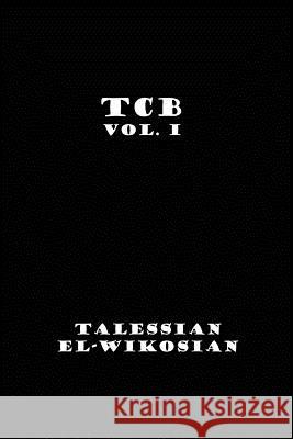TCB Vol. I El-Wikosian, Talessian 9781452862460 Createspace Independent Publishing Platform