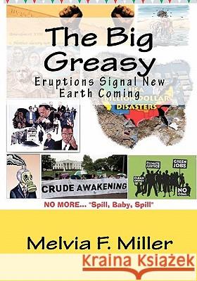 The Big Greasy: Eruptions Signal New Earth Coming Melvia F. Miller 9781452863474 Createspace