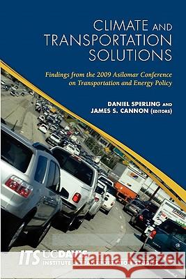 Climate and Transportation Solutions: Findings from the 2009 Asilomar Conference on Transportation and Energy Policy Daniel Sperling James S. Cannon 9781452864952 Createspace