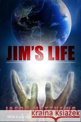 Jim's Life Jason Matthews 9781452867151 Createspace