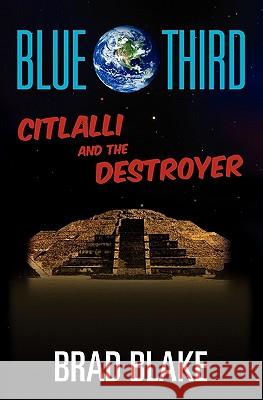 Blue Third - Citlalli and The Destroyer Blake, Brad 9781452867199 Createspace