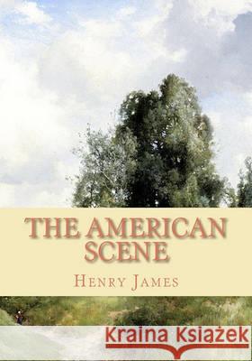 The American Scene Henry James 9781452868370 Createspace