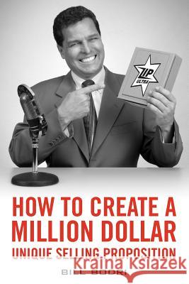 How to Create a Million Dollar Unique Selling Proposition Bill Bodri 9781452869377 Createspace