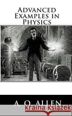 Advanced Examples in Physics A. O. Allen 9781452869544 Createspace