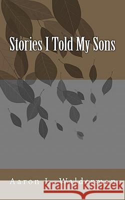 Stories I told My Sons Walderman, Aaron L. 9781452869995