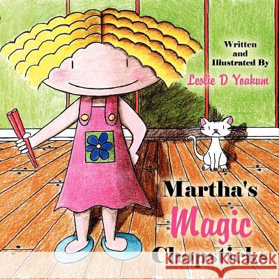 Martha's Magic Chopsticks Leslie D. Yoakum 9781452870427 Createspace
