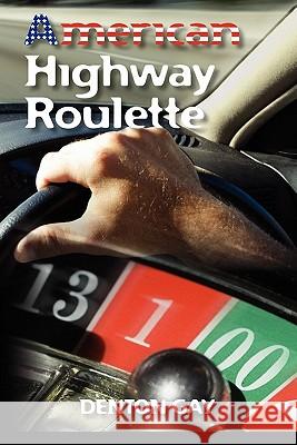 American Highway Roulette Denton Gay 9781452876931 Createspace