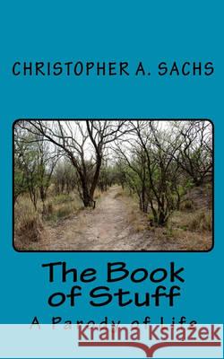 The Book of Stuff: A Parody of Life Christopher A. Sachs 9781452877372 