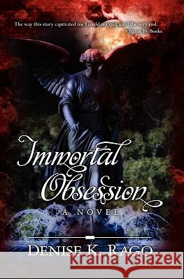 Immortal Obsession Denise Rago 9781452877532 Createspace
