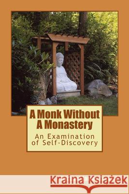 A Monk Without A Monastery: An Examination of Self-Discovery Jaquish, Michael James 9781452877761