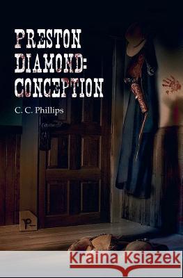 Preston Diamond: Conception C. C. Phillips 9781452878973 Createspace