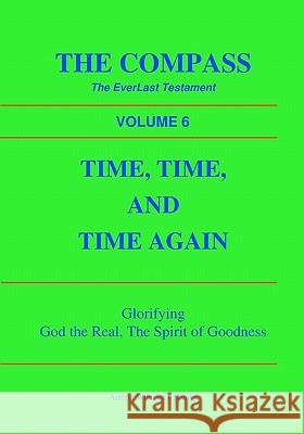 Time, Time, and Time Again: The Compass, The EverLast Testament Handel, Wilhelm J. 9781452879161 Createspace