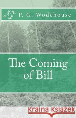 The Coming of Bill P. G. Wodehouse 9781452880174 Createspace