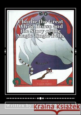 Charlie the Great White Horse and the story of the Magic Jingle Bells: Charlie the Horse Crooks, Sarah 9781452880563 Createspace