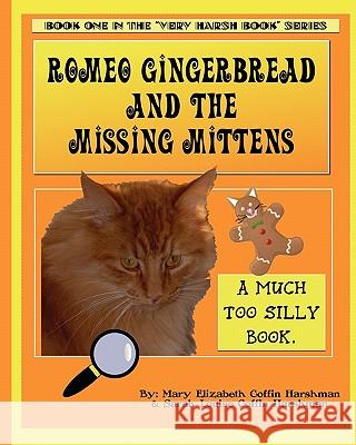 Romeo Gingerbread and the Missing Mittens Mary Elizabeth Coffin Harshman Sarah Coffin Harshman 9781452880648