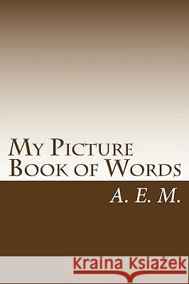 My Picture Book of Words A. E. M 9781452881744 Createspace