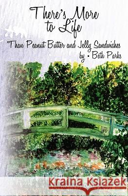 There's More To Life than Peanut Butter and Jelly Sandwiches Parks, M. Elizabeth 9781452881829 Createspace