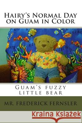 Hairy's Normal Day on Guam in Color Marie Eclave Frederick Fernsler 9781452883779 Createspace Independent Publishing Platform