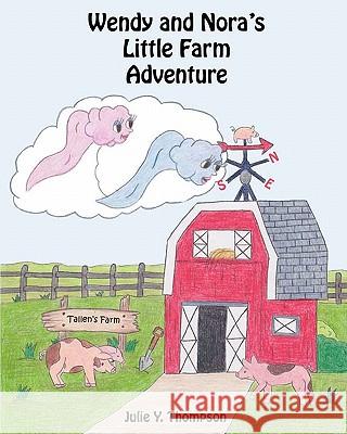 Wendy and Nora's Little Farm Adventure Julie Y. Thompson 9781452884073 Createspace