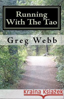 Running With The Tao: An Exploration of Inner Fitness Webb, Greg 9781452884738 Createspace