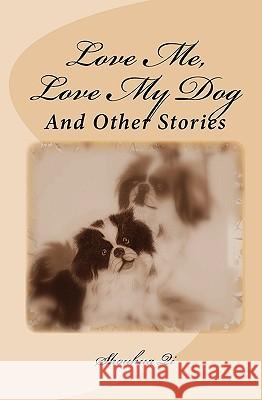 Love Me, Love My Dog: And Other Stories Shouhua Qi 9781452885117 Createspace