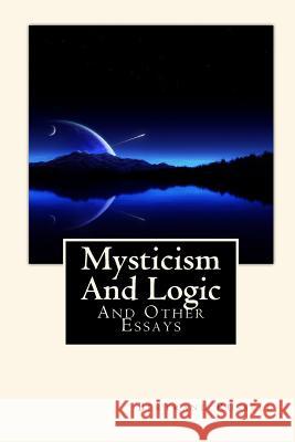 Mysticism And Logic: And Other Essays Russell, Bertrand 9781452885704 Createspace