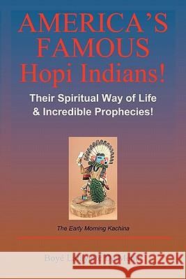 America's Famous Hopi Indians!: Their Spiritual Way of Life & Incredible Prophecies! Boye Lafayette D 9781452886299 Createspace