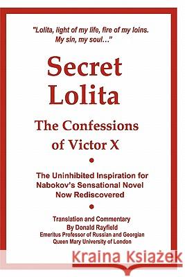 Secret Lolita: The Confessions of Victor X Donald Rayfield MR Victor X 9781452886466 Createspace