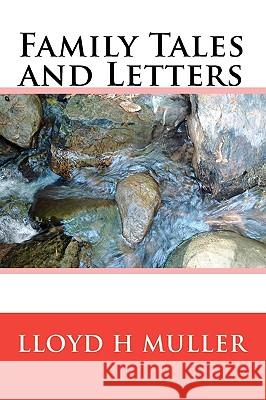 Family Tales and Letters Lloyd H. Muller 9781452886480