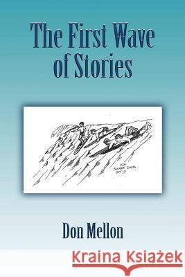 The First Wave of Stories Don Mellon 9781452886664 Createspace