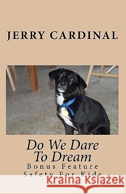 Do We Dare To Dream: Bonus Feature - Safety For Kids Cardinal, Jerry 9781452886930 Createspace