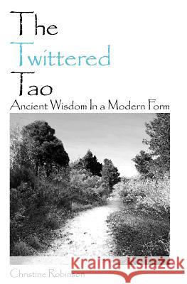 The Twittered Tao: Ancient Wisdom In a Modern Form Robinson, Christine 9781452887203